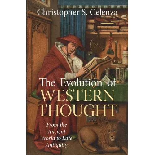 The Evolution of Western Thought: Volume 1, from the Ancient World to Late Antiquity: A New History, from Antiquity to the Early Modern Era