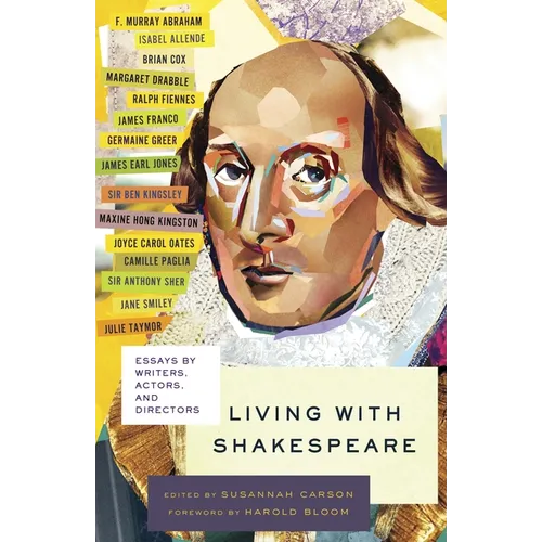 Living with Shakespeare: Essays by Writers, Actors, and Directors
