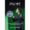 Pivot: Empowering Yourself Today to Succeed in an Unpredictable Tomorrow (Students & Entrepreneurs)