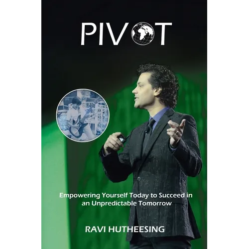 Pivot: Empowering Yourself Today to Succeed in an Unpredictable Tomorrow (Students & Entrepreneurs)