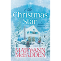The Christmas Star: Come home to a heartwarming story of family secrets, second chances, and finding love when you least expect it.