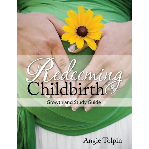 Redeeming Childbirth: Growth & Study Guide