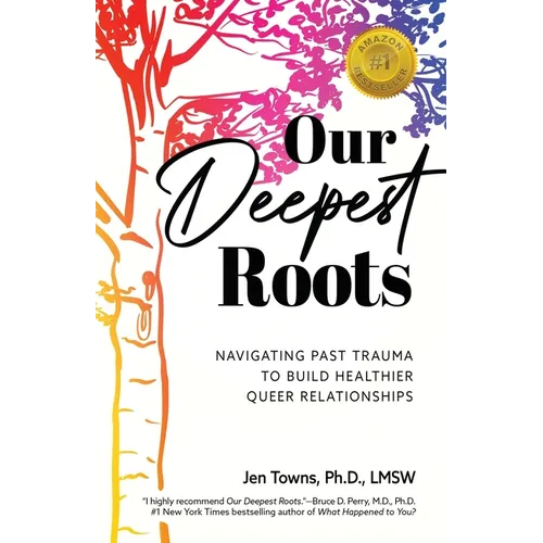 Our Deepest Roots: Navigating Past Trauma To Build Healthier Queer Relationships