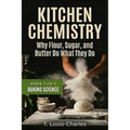 Kitchen Chemistry, Baking Science: Why Flour, Sugar, and Butter Do What They Do, Book 2 of 5