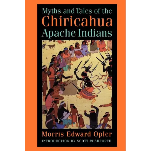 Myths and Tales of the Chiricahua Apache Indians