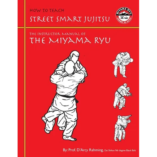 How to Teach Street Smart Jujitsu: The Instructor Manual of the Miyama Ryu