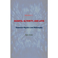 Quanta, Alterity, and Love: Quantum Physics, and Philosophy