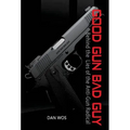 Good Gun Bad Guy: Behind the Lies of the Anti-Gun Radical