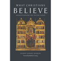 What Christians Believe: Understanding the Nicene Creed