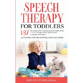 Speech Therapy for Toddlers Develop Early Communication Skills With 137 GAMES Designed by a Speech and Language Therapist Activities for Pre-School Ki