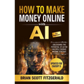 How to Make Money with AI for Beginners: The Step-by-Step Guide to Creating Multiple Passive Income Streams