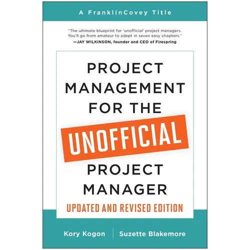 Project Management for the Unofficial Project Manager (Updated and Revised Edition)