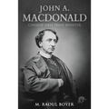 John A. Macdonald: Canada's First Prime Minister