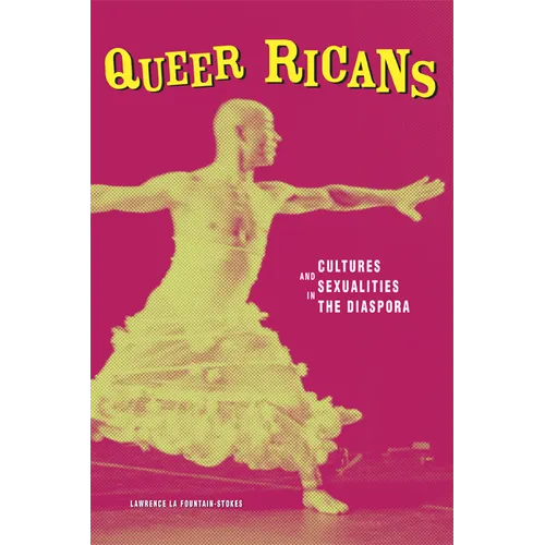 Queer Ricans: Cultures and Sexualities in the Diaspora