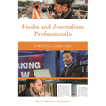 Media and Journalism Professionals: A Practical Career Guide