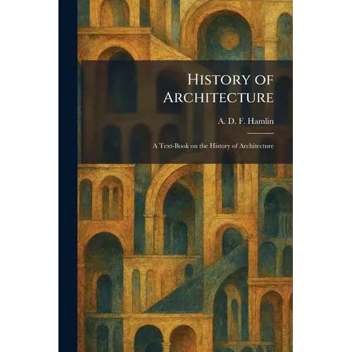 History of Architecture: A Text-Book on the History of Architecture