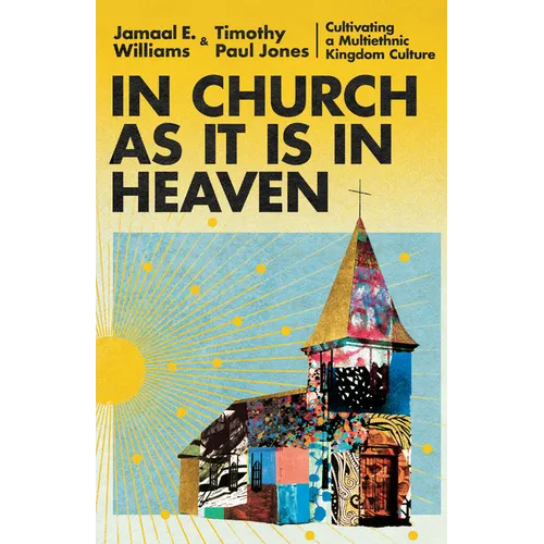 In Church as It Is in Heaven: Cultivating a Multiethnic Kingdom Culture