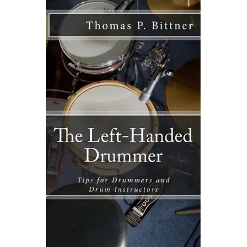 The Left-Handed Drummer: Tips for Drummers and Drum Instructors, My discoveries about the changes leading with left can bring