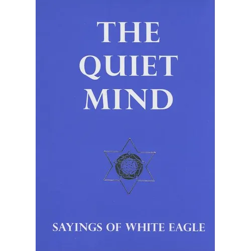 The Quiet Mind: Sayings of White Eagle