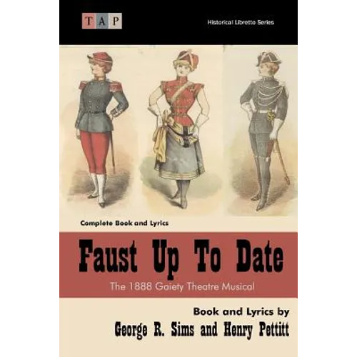 Faust Up Tp Date: The 1888 Gaiety Theatre Musical: Complete Book and Lyrics