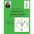 Ka Ab Ba Building The Lighted Temple: Metaphysical Keys To The Tree Of Life