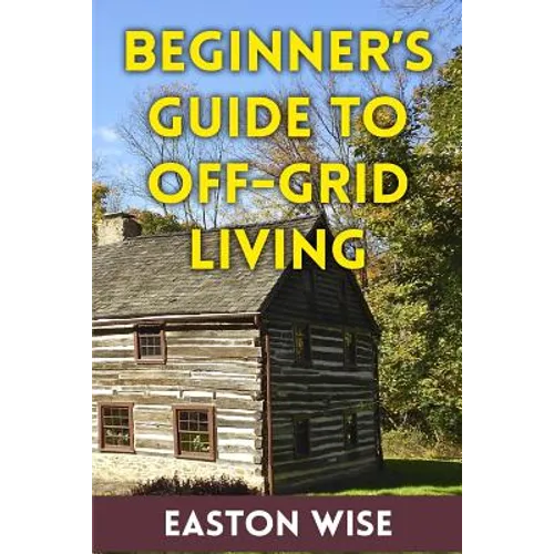 Beginner's Guide To Off-Grid Living