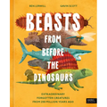 Beasts from Before the Dinosaurs: Extraordinary Forgotten Creatures from 250 Million Years Ago
