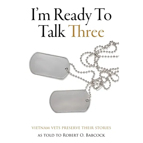 I'm Ready To Talk Three: Vietnam Vets Preserve Their Stories