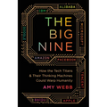The Big Nine: How the Tech Titans and Their Thinking Machines Could Warp Humanity