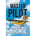 Master Pilot: The Johnny Hruban Story