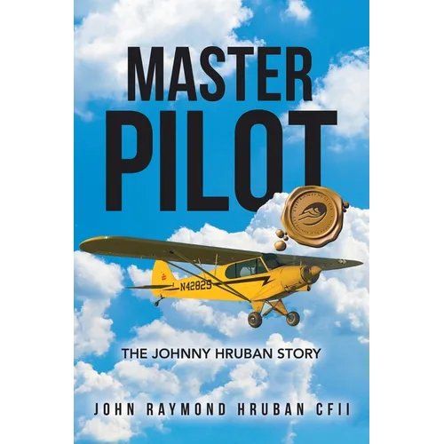 Master Pilot: The Johnny Hruban Story