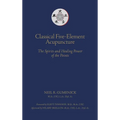 Classical Five-Element Acupuncture The Spirits and Healing Power of the Points
