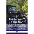 Model T Ford Car: Its Construction, Parts, Operation and Repair - A Mechanic's Illustrated Treatise on the Automobile from 1915