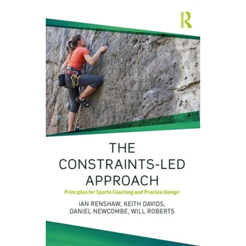 The Constraints-Led Approach: Principles for Sports Coaching and Practice Design