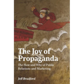 The Joy of Propaganda: The How and Why of Public Relations and Marketing