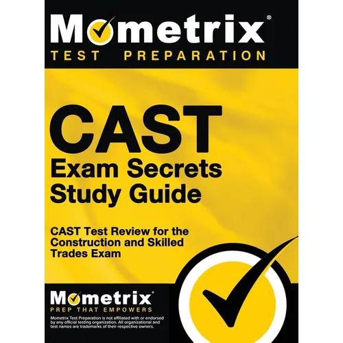 CAST Exam Secrets, Study Guide: CAST Test Review for the Construction and Skilled Trades Exam