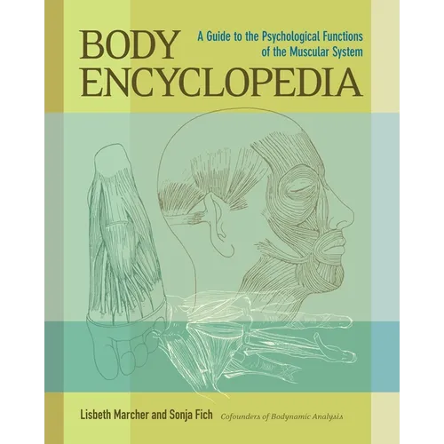 Body Encyclopedia: A Guide to the Psychological Functions of the Muscular System