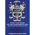 Early Fur Trade on the Northern Plains: Canadian Traders Among the Mandan and Hidatsa Indians, 1738-1818 Volume 68