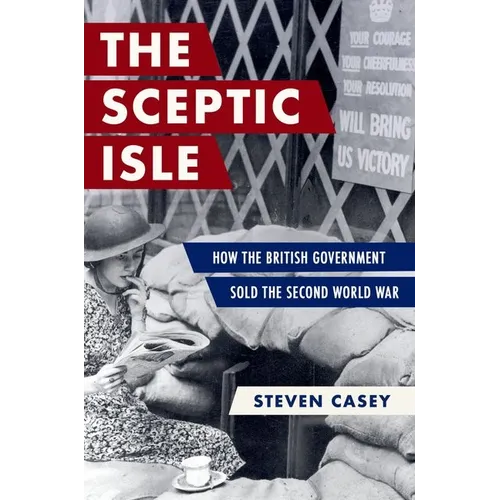 The Sceptic Isle: How the British Government Sold the Second World War