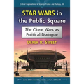 Star Wars in the Public Square: The Clone Wars as Political Dialogue