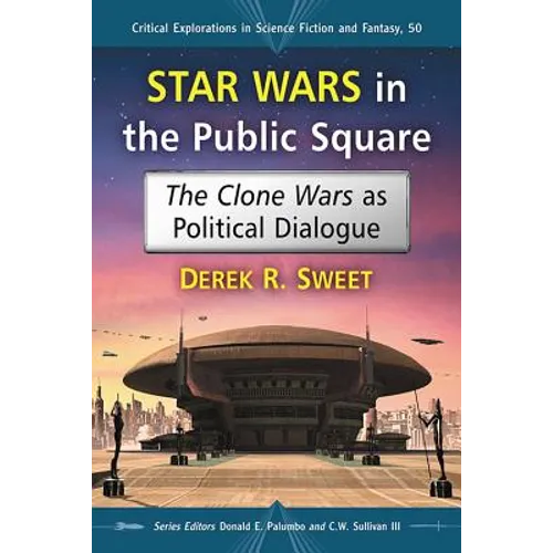 Star Wars in the Public Square: The Clone Wars as Political Dialogue