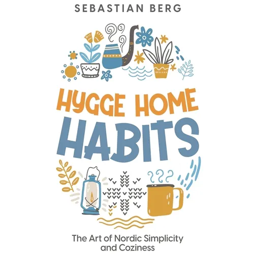 Hygge Home Habits: The Art of Nordic Simplicity and Coziness