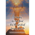Sin Makes Us Feel Good But the Spiritual Journey Goes On: In the Search for True Happiness
