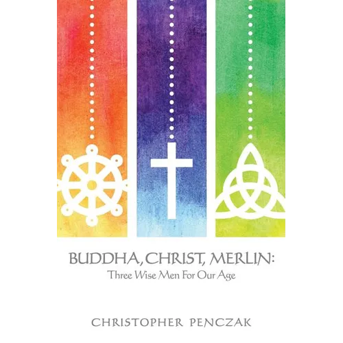Buddha, Christ, Merlin: Three Wise Men for Our Age