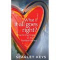 What If It All Goes Right?: Practicing Hope in the Hardest Times