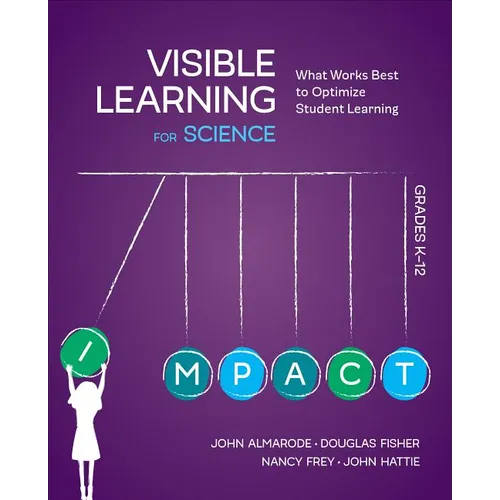 Visible Learning for Science, Grades K-12: What Works Best to Optimize Student Learning