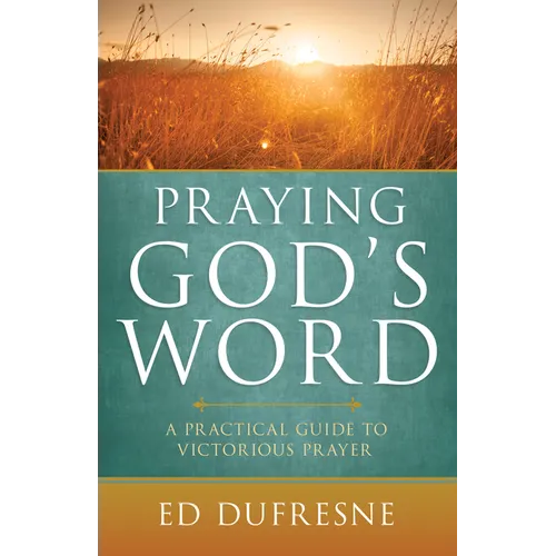 Praying God's Word: A Practical Guide to Victorious Prayer