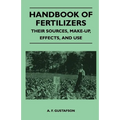 Handbook of Fertilizers - Their Sources, Make-Up, Effects, and Use