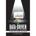 The Data-Driven Instructional Classroom: Teaching with Purpose and Passion