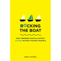 Rocking the Boat: How Tempered Radicals Effect Change Without Making Trouble